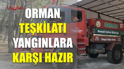 Orman teşkilatı yangınlara karşı hazır